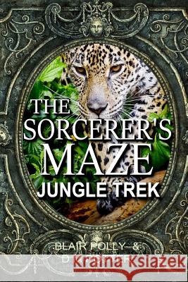 The Sorcerer's Maze Jungle Trek Blair Polly DM Potter 9781546321392 Createspace Independent Publishing Platform - książka