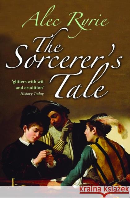 The Sorcerer's Tale: Faith and Fraud in Tudor England Ryrie, Alec 9780199570904  - książka