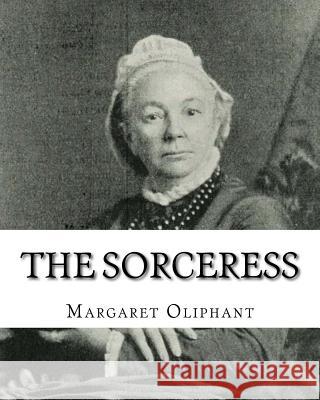 The Sorceress MS Margaret Oliphant 9781533348982 Createspace Independent Publishing Platform - książka