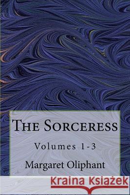The Sorceress: Volumes 1-3 Margaret Oliphant 9781541035089 Createspace Independent Publishing Platform - książka