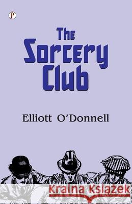 The Sorcery Club Elliott O'Donnell 9789359832791 Pharos Books Private Limited - książka