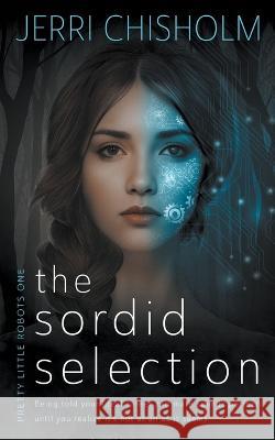 The Sordid Selection: a YA Cyberpunk Fantasy Romance series Jerri Chisholm   9781957548661 Wise Wolf Books - książka