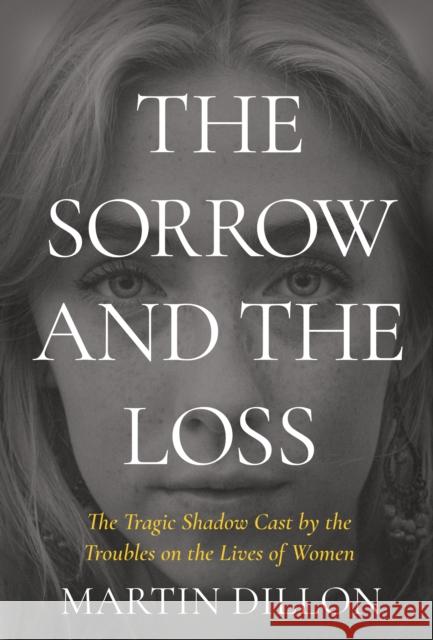 The Sorrow and the Loss Martin Dillon 9781785375415 Merrion Press - książka