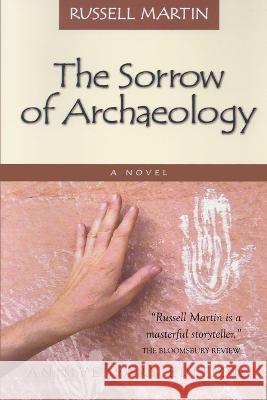 The Sorrow of Archaeology Russell Martin   9780996559256 Say Yes Quickly Books - książka