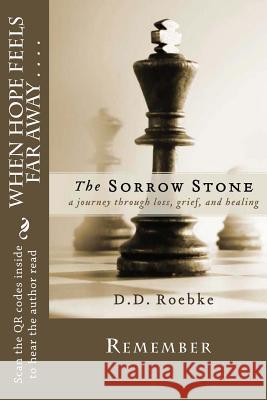 The Sorrow Stone: A collection of poetry based on grief, loss and hope Roebke, D. D. 9780615810256 David D. Roebke - książka