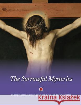 The Sorrowful Mysteries: An Illustrated Rosary Book for Kids and Their Families Jerry Windley-Daoust Mark Daoust 9781681925127 Our Sunday Visitor - książka