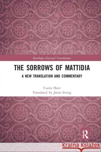 The Sorrows of Mattidia: A New Translation and Commentary Curtis Hutt 9780367495756 Routledge - książka