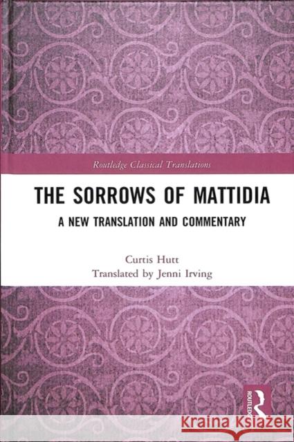 The Sorrows of Mattidia: A New Translation and Commentary Curtis Hutt 9781138579613 Routledge - książka