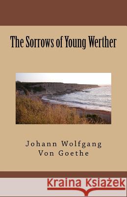 The Sorrows of Young Werther Johann Wolfgang Von Goethe 9781537079257 Createspace Independent Publishing Platform - książka