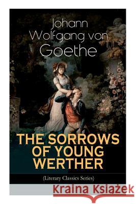 THE SORROWS OF YOUNG WERTHER (Literary Classics Series): Historical Romance Novel Johann Wolfgang Von Goethe, R D Boylan 9788027332786 e-artnow - książka