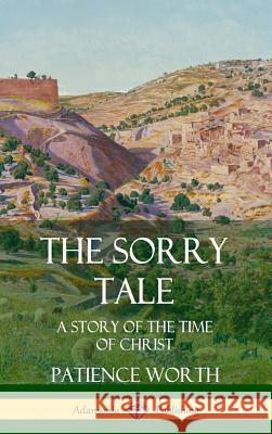 The Sorry Tale: A Story of the Time of Christ (Hardcover) Patience Worth 9780359747870 Lulu.com - książka