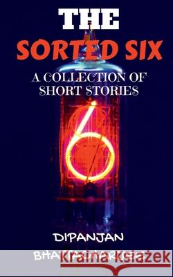 The Sorted Six: A Collection of Short Stories Dipanjan Bhattacharjee 9781684879984 Notion Press Media Pvt Ltd - książka