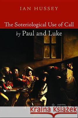 The Soteriological Use of Call by Paul and Luke Ian Hussey 9781532649004 Wipf & Stock Publishers - książka