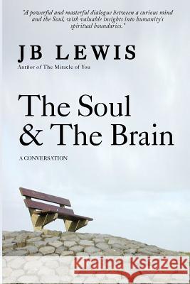 The Soul & The Brain: A Conversation Lewis, Jb 9781499729108 Createspace - książka