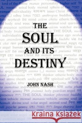 The Soul and Its Destiny John Nash 9781418402754 Authorhouse - książka
