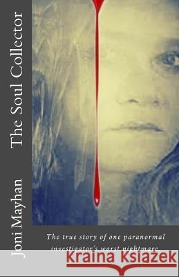 The Soul Collector: The true story of one paranormal investigator's worst nightmare Mayhan, Joni 9781491218440 Createspace - książka