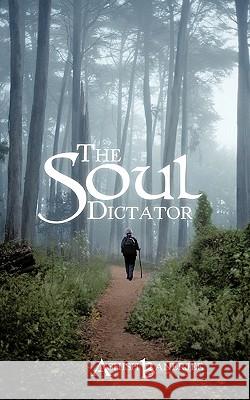 The Soul Dictator Ashish Banerjee 9781450264358 iUniverse.com - książka