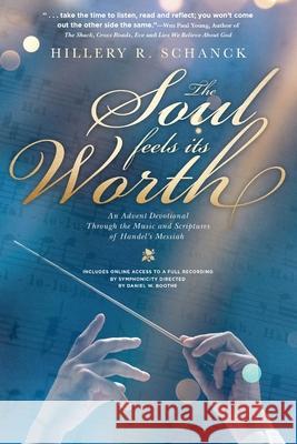 The Soul Feels Its Worth: An Advent Devotional Through the Music and Scriptures of Handel's Messiah Schanck, Hillery R. 9781633937888 Koehler Books - książka