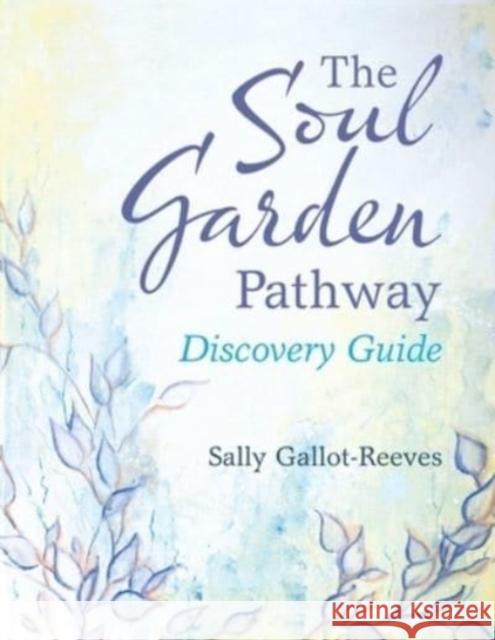 The Soul Garden Pathway: Discovery Guide Sally Gallot-Reeves 9781982262136 Balboa Press - książka