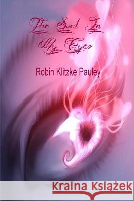 THE Soul in My Eyes Robin Klitzke Pauley 9781329577701 Lulu.com - książka