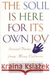 The Soul is Here for Its Own Joy: Sacred Poems from Many Cultures  9780880014755 