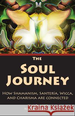 The Soul Journey: How Shamanism, Santeria, Wicca and Charisma Are Connected Kent Allan Philpott Katie L C Philpott  9780970329615 Earthen Vessel Publishing - książka