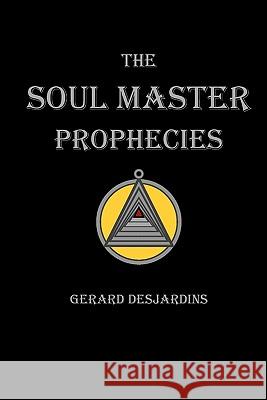 The Soul Master Prophecies Gerard Desjardins 9780986482519 Grey Diamond Ventures Corporation - książka