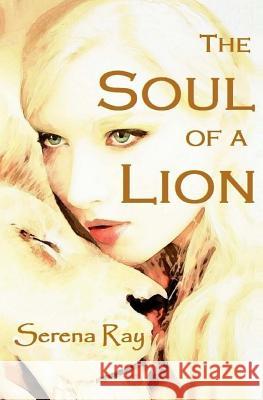 The Soul of a Lion Serena Ray 9781984091338 Createspace Independent Publishing Platform - książka
