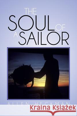The Soul of a Sailor Allen Heckman 9781479784790 Xlibris Corporation - książka