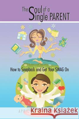 The Soul of a Single Parent: How to Snapback and Get Your Swag on Boyd-Noronha, April 9781491898383 Authorhouse - książka