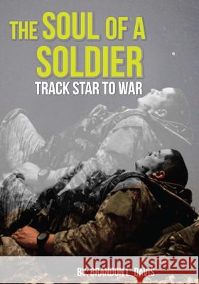 The Soul of a Soldier: Track Star to War Brandon L. Davis Shabarbara Best 9781542751599 Createspace Independent Publishing Platform - książka