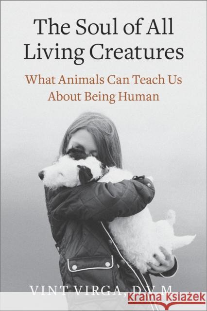 The Soul of All Living Creatures: What Animals Can Teach Us about Being Human Vint Virga 9780307718877 Broadway Books - książka