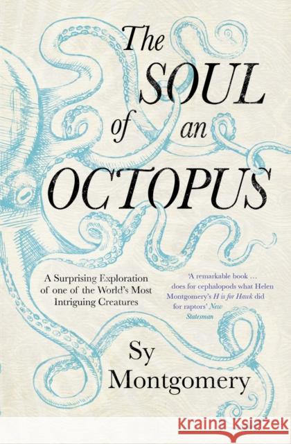 The Soul of an Octopus: A Surprising Exploration Into the Wonder of Consciousness Sy Montgomery 9781471146756 Simon & Schuster Ltd - książka