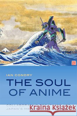 The Soul of Anime: Collaborative Creativity and Japan's Media Success Story Ian Condry 9780822353805  - książka