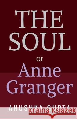 The Soul of Anne Granger Anushka Gupta 9798888833407 Notion Press, Inc. - książka