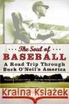 The Soul of Baseball: A Road Trip Through Buck O'Neil's America Joe Posnanski 9780060854041 Harper Paperbacks