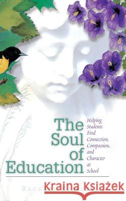 The Soul of Education: Helping Students Find Connection, Compassion, and Character at School Rachael Kessler, Association for Supervision and Curricul 9781416624301 Association for Supervision & Curriculum Deve - książka