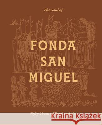 The Soul of Fonda San Miguel: Fifty Years of Food and Art Tom Gilliland 9781477333280 Tom Gilliland - książka