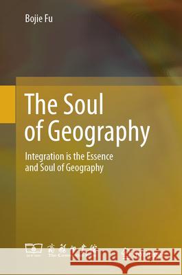The Soul of Geography: Integration Is the Essence and Soul of Geography Bojie Fu 9789819510610 Springer - książka