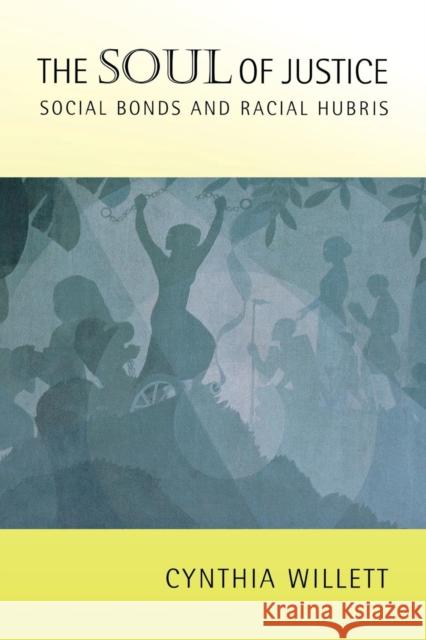 The Soul of Justice: Social Bonds and Racial Hubris Willett, Cynthia 9780801487156 Cornell University Press - książka