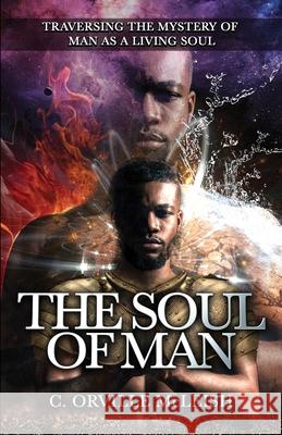 The Soul Of Man: Traversing the Mystery of Man As A Living Soul C. Orville McLeish 9781953759283 Hcp Book Publishing - książka