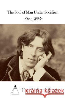 The Soul of Man Under Socialism Oscar Wilde The Perfect Library 9781508653912 Createspace - książka