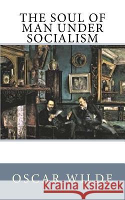 The Soul of Man under Socialism Wilde, Oscar 9781546556220 Createspace Independent Publishing Platform - książka