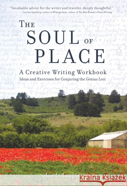 The Soul of Place: A Creative Writing Workbook: Ideas and Exercises for Conjuring the Genius Loci Linda Lappin 9781609521035 Travelers' Tales Guides - książka