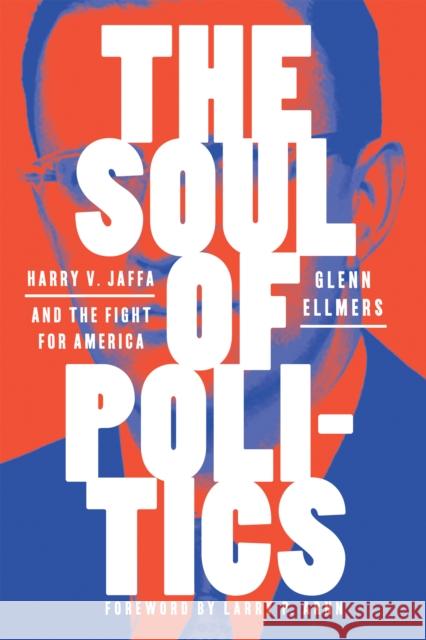 The Soul of Politics: Harry V. Jaffa and the Fight for America Glenn Ellmers 9781641772006 Encounter Books - książka