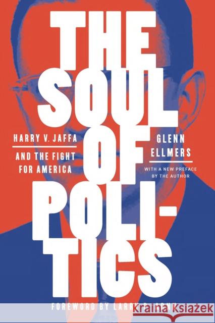 The Soul of Politics: Harry V. Jaffa and the Fight for America Glenn Ellmers 9781641773553 Encounter Books - książka