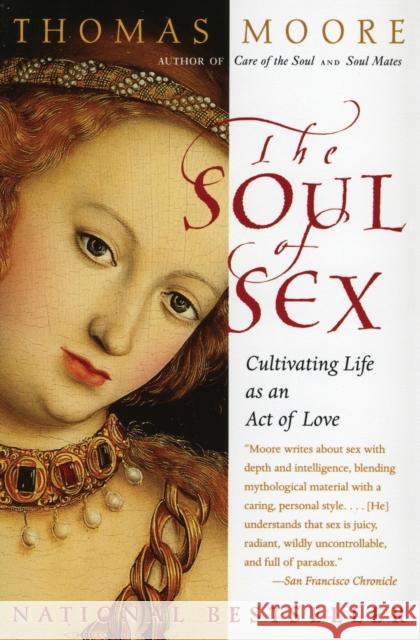 The Soul of Sex: Cultivating Life as an Act of Love Thomas Moore 9780060930950 Harper Perennial - książka