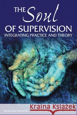 The Soul of Supervision: Integrating Practice and Theory Margaret Benefiel Geraldine Holton 9780819223760 Morehouse Publishing - książka