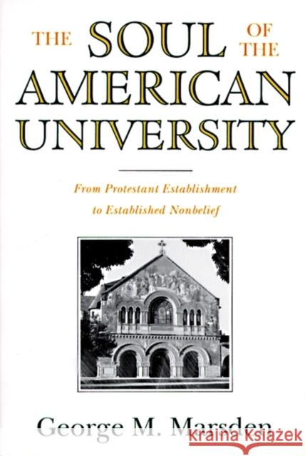 The Soul of the American University: From Protestant Establishment to Established Nonbelief Marsden, George M. 9780195106503 Oxford University Press - książka