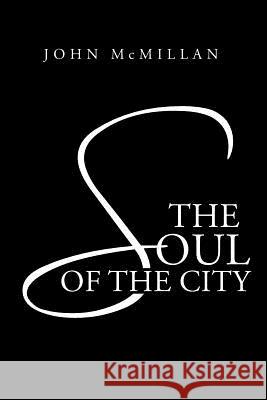 The Soul of the City John McMillan 9781491714386 iUniverse.com - książka